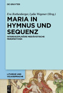 Maria in Hymnus und Sequenz : Interdisziplinäre mediävistische Perspektiven /