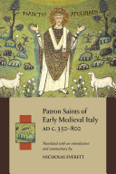 Patron saints of early medieval Italy AD c.350 800 : history and hagiography in ten biographies /