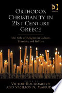 Orthodox Christianity in 21st century Greece : the role of religion in culture, ethnicity, and politics /