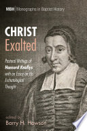 Christ exalted : pastoral writings of Hanserd Knollys with an essay on his eschatological thought /