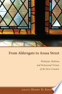 From Aldersgate to Azusa Street : Wesleyan, Holiness, and Pentecostal visions of the new creation /