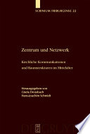 Zentrum und Netzwerk : Kirchliche Kommunikationen und Raumstrukturen im Mittelalter /