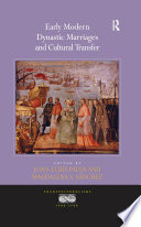 Early modern dynastic marriages and cultural transfer /