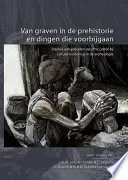 Van graven in de prehistorie en dingen die voorbijgaan : studies aangeboden aan Eric Lohof bij zijn pensionering in de archeologie /