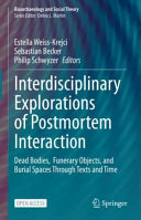 Interdisciplinary Explorations of Postmortem Interaction : Dead Bodies, Funerary Objects, and Burial Spaces Through Texts and Time /