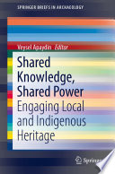 Shared knowledge, shared power : engaging local and indigenous heritage /