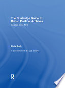 The Routledge guide to British political archives : sources since 1945/