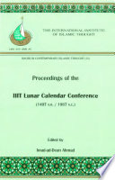 Proceedings of IIIT Lunar Calendar Conference held at the International Institute of Islamic Thought, Herndon, VA., 9-10 Shawwal, 1407 A. H., 6-7 June, 1987 A.C. /