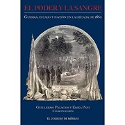 El poder y la sangre : guerra, estado y nación en la década de 1860 /