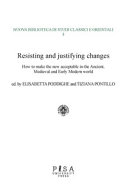 Resisting and justifying changes : how to make the new acceptable in the Ancient, Medieval, and Early Modern world /