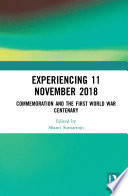 Experiencing 11 November 2018 : commemoration and the First World War centenary /