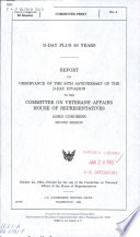 D-Day plus 50 years : report on observance of the 50th anniversary of the D-Day invasion to the Committee on Veterans' Affairs, House of Representatives, 103rd Congress, second session