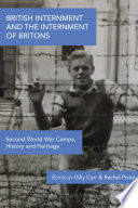British internment and the internment of Britons : Second World War camps, history and heritage /