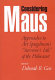Considering Maus : approaches to Art Spiegelman's "Survivor's tale" of the Holocaust /