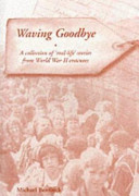 Waving goodbye : a collection of "real life" stories from World War II evacuees /