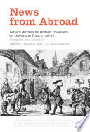 News from abroad : letters written by British travellers on the Grand Tour, 1728-71 /