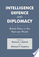Intelligence, defence, and diplomacy : British policy in the Post-war world /