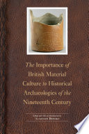 The importance of British material culture to historical archaeologies of the nineteenth century /