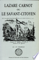 Lazare Carnot, ou, Le Savant citoyen : actes du colloque tenu en Sorbonne les 25, 26, 27, 28 et 29 janvier 1988 /