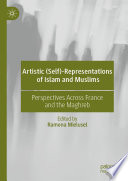 Artistic (self)-representations of Islam and Muslims : perspectives across France and the Maghreb /