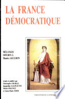 La France démocratique : combats, mentalités, symboles : mélanges offerts à Maurice Agulhon /