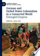 German and United States colonialism in a connected world : entangled empires /