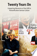 Twenty years on : competing memories of the GDR in postunification German culture /