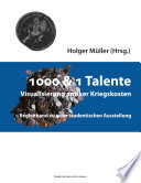 1000 & 1 Talente : Visualisierung antiker Kriegskosten ; Begleitband zu einer studentischen Ausstellung /