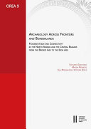 Archaeology across frontiers and borderlands : fragmentation and connectivity in the North Aegean and the Central Balkans from the Bronze Age to the Iron Age /