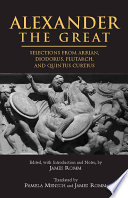 Alexander the Great selections from Arrian, Diodorus, Plutarch, and Quintus Curtius /