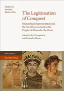 The legitimation of conquest : monarchical representation and the art of government in the empire of Alexander the Great /