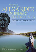 With Alexander in India and Central Asia : moving east and back to west /