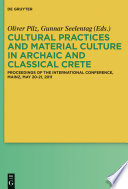 Cultural practices and material culture in archaic and classical crete : proceedings of the International Conference, Mainz, May 20-21, 2011 /