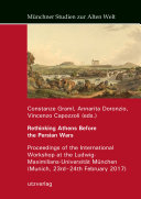 Rethinking Athens before the Persian wars : proceedings of the international workshop at the Ludwig-Maximilians-Universität München (Munich, 23rd-24th February 2017) /