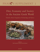 Diet, economy and society in the ancient Greek world : towards a better integration of archaeology and science : proceedings of the International Conference held at the Netherlands Institute at Athens on 22-24 March 2010 /