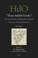 "Those infidel Greeks" : the Greek War of Independence through Ottoman archival documents /