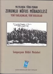 90. Yılında Türk-Yunan Zorunlu Nüfus Mübadelesi Sempozyumu : Yeni Yaklaşımlar, Yeni Bulgular Sempozyum bildiri metinleri, 16-17 Kasım 2013 /