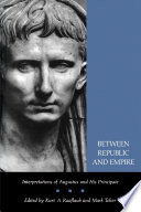 Between Republic and Empire : Interpretations of Augustus and His Principate /