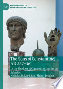 The sons of Constantine, AD 337-361 in the shadows of Constantine and Julian /