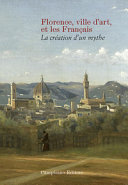 Florence, ville dart, et les Fran�cais : la cr�eation dun mythe /