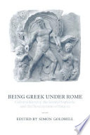 Being Greek under Rome : cultural identity, the Second Sophistic, and the development of empire /