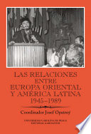 Las relaciones entre Europa Oriental y América Latina 1945-1989 /