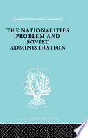 The nationalities problem and Soviet administration : selected readings on the development of Soviet nationalities policies /