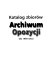 Katalog zbiorów Archiwum Opozycji : do 1990 roku /