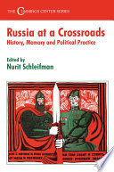 Russia at a crossroads : history, memory and political practice /