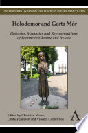 Holodomor and Gorta Mór : histories, memories and representations of famine in Ukraine and Ireland /