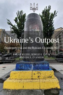 Ukraine's outpost : Dnipropetrovsk and the Russian-Ukrainian War /