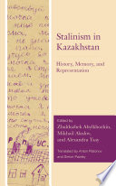 Stalinism in Kazakhstan : history, memory, and representation /