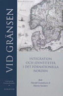 Vid gränsen : integration och identitet i det förnationella Norden /