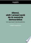 Silenci, oblit i preservació de la memòria democràtica : una aportació transversal /